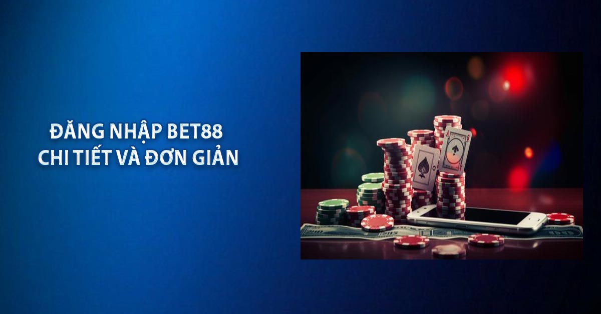 Đăng Nhập BET88 Chi Tiết Và Đơn Giản